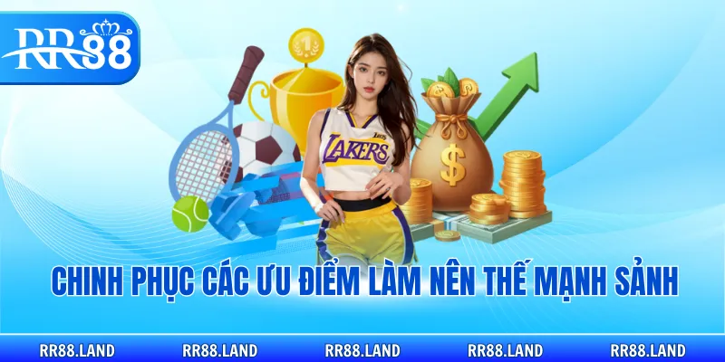 Chinh phục các ưu điểm làm nên thế mạnh sảnh