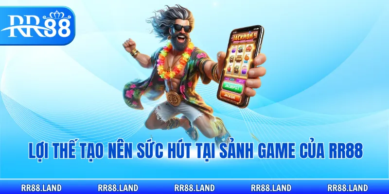 Lợi thế tạo nên sức hút tại sảnh game của RR88
