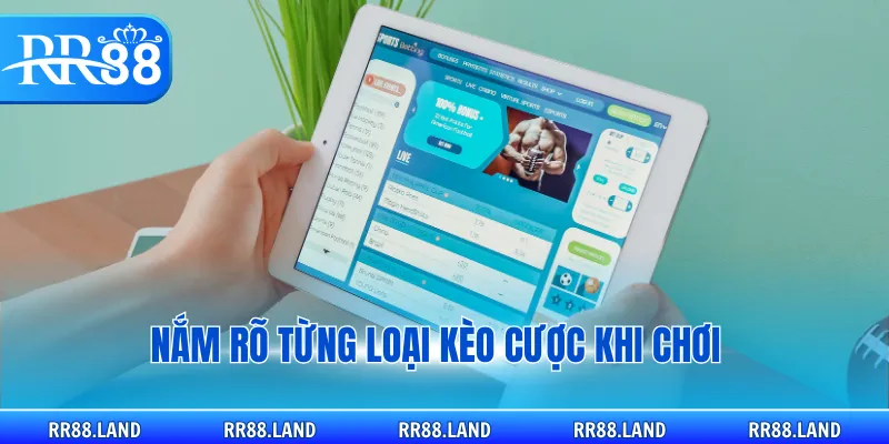 Nắm rõ từng loại kèo cược khi chơi
