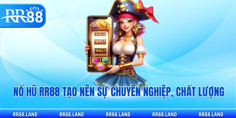 Nổ hũ RR88 tạo nên sự chuyên nghiệp, chất lượng