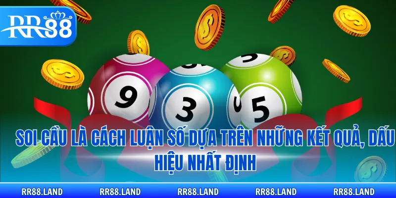 Soi cầu là cách luận số dựa trên những kết quả, dấu hiệu nhất định